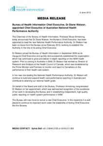 6 June[removed]MEDIA RELEASE Bureau of Health Information Chief Executive, Dr Diane Watson, appointed Chief Executive of Australian National Health Performance Authority