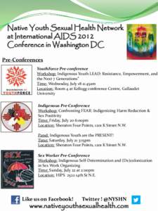 Native Youth Sexual Health Network at International AIDS 2012 Conference in Washington DC Pre-Conferences YouthForce Pre-conference Workshop: Indigenous Youth LEAD: Resistance, Empowerment, and