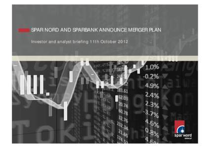 SPAR NORD AND SPARBANK ANNOUNCE MERGER PLAN Investor and analyst briefing 11th October 2012 DISCLAIMER The information contained in this presentation shall not constitute an offer to sell or the solicitation of an offer