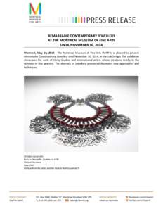 REMARKABLE CONTEMPORARY JEWELLERY AT THE MONTREAL MUSEUM OF FINE ARTS UNTIL NOVEMBER 30, 2014 Montreal, May 16, [removed]The Montreal Museum of Fine Arts (MMFA) is pleased to present Remarkable Contemporary Jewellery until