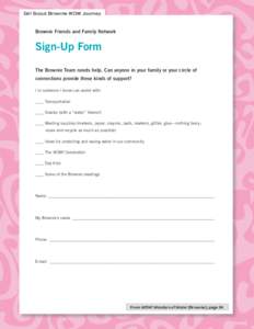 Girl Scout Brownie WOW Journey  Brownie Friends and Family Network Sign-Up Form The Brownie Team needs help. Can anyone in your family or your circle of