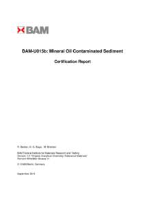 BAM-U015b: Mineral Oil Contaminated Sediment Certification Report R. Becker, H.-G. Buge, W. Bremser BAM Federal Institute for Materials Research and Testing Division 1.2: “Organic Analytical Chemistry; Reference Materi