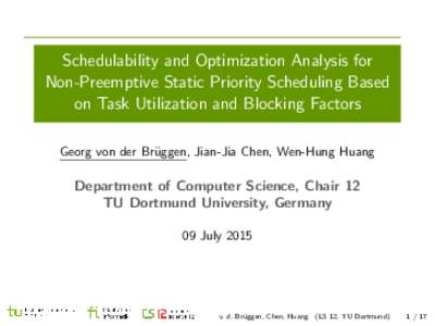 Schedulability and Optimization Analysis for Non-Preemptive Static Priority Scheduling Based on Task Utilization and Blocking Factors Georg von der Br¨ uggen, Jian-Jia Chen, Wen-Hung Huang