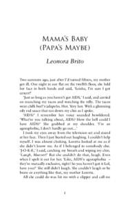 Mama’s Baby (Papa’s Maybe) Leonora Brito Two summers ago, just after I’d turned fifteen, my mother got ill. One night in our flat on the twelfth floor, she held her face in both hands and said, ‘Leisha, I’m sur