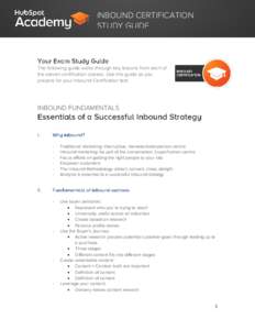 INBOUND CERTIFICATION STUDY GUIDE The following guide walks through key lessons from each of the eleven certification classes. Use this guide as you prepare for your Inbound Certification test.