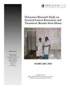 Outcomes Research Study on Cervical Cancer Prevention and Treatment: Results from Ghana Prepared by: Harshad Sanghvi