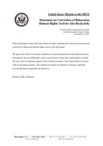 United States Mission to the OSCE  Statement on Conviction of Belarusian Human Rights Activist Ales Byalyatski As delivered by Ambassador Ian Kelly to the Permanent Council, Vienna