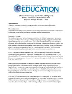 Office of Postsecondary Coordination and Alignment Division of Career and Technical Education Proposed Strategic Plan[removed]Vision Statement: To advance transitions in education through secondary and postsecondary 