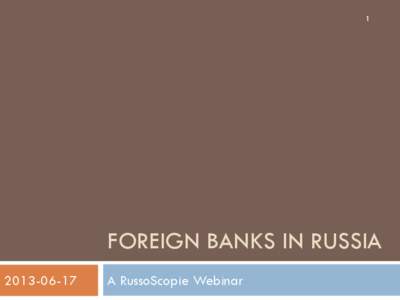 1  FOREIGN BANKS IN RUSSIA[removed]A RussoScopie Webinar
