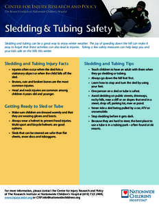 Center for Injury Research and Policy The Research Institute at Nationwide Children’s Hospital Sledding & Tubing Safety Sledding and tubing can be a great way to enjoy winter weather. The joy of speeding down the hill 