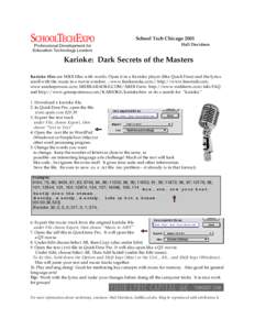 School Tech Chicago 2001 Hall Davidson Karioke: Dark Secrets of the Masters Karioke files are MIDI files with words. Open it in a Karioke player (like QuickTime) and the lyrics scroll with the music in a movie window. ; 