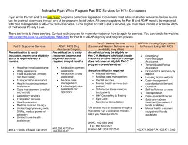 Nebraska Ryan White Program Part B/C Services for HIV+ Consumers Ryan White Parts B and C are last resort programs per federal legislation. Consumers must exhaust all other resources before access can be granted to servi