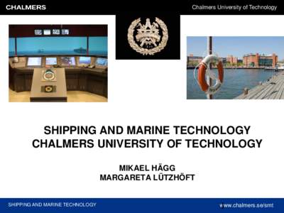 Chalmers University of Technology  SHIPPING AND MARINE TECHNOLOGY CHALMERS UNIVERSITY OF TECHNOLOGY MIKAEL HÄGG MARGARETA LÜTZHÖFT