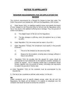 NOTICE TO APPELLANTS MINIMUM REQUIREMENTS FOR AN APPLICATION FOR REVIEW The minimum requirements for a Request for Review to have feet under The Public Procurement and Disposal Act, 2005 and the Regulations, 2006 include