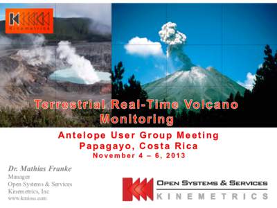 Antelope User Group Meeting Papagayo, Costa Rica November 4 – 6, 2013 Dr. Mathias Franke Manager