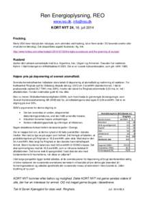 Ren Energioplysning, REO www.reo.dk, [removed] KORT NYT 24, 16. juli 2014 Fracking. Mens USA lever højt på den naturgas, som udvindes ved fracking, så er flere lande i EU tøvende overfor eller imod denne teknologi.