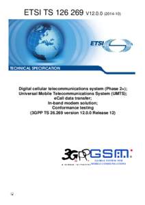 TS[removed]V12[removed]Digital cellular telecommunications system (Phase 2+); Universal Mobile Telecommunications System (UMTS); eCall data transfer; In-band modem solution; Conformance testing  (3GPP TS[removed]version 1