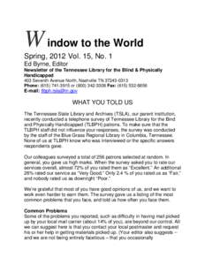 W indow to the World Spring, 2012 Vol. 15, No. 1 Ed Byrne, Editor Newsletter of the Tennessee Library for the Blind & Physically Handicapped 403 Seventh Avenue North, Nashville TN[removed]