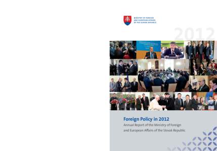 2012  Published by the Ministry of Foreign and European Aﬀairs of the Slovak Republic Foreign Policy in 2012 Annual Report of the Ministry of Foreign