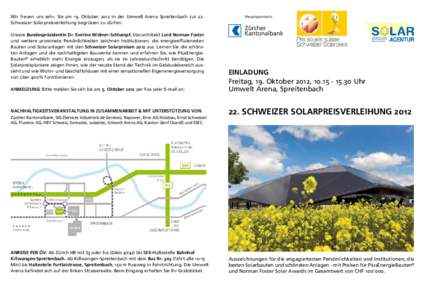 Wir freuen uns sehr, Sie am 19. Oktober 2012 in der Umwelt Arena Spreitenbach zur 22. Schweizer Solarpreisverleihung be­grüssen zu dürfen. Unsere Bundespräsidentin Dr. Eveline Widmer-Schlumpf, Stararchitekt Lord Norm