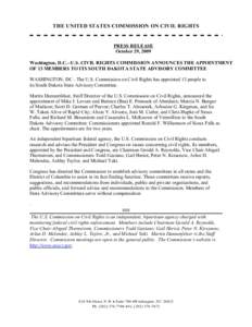 THE UNITED STATES COMMISSION ON CIVIL RIGHTS  PRESS RELEASE October 29, 2009 Washington, D.C.--U.S. CIVIL RIGHTS COMMISSION ANNOUNCES THE APPOINTMENT OF 13 MEMBERS TO ITS SOUTH DAKOTA STATE ADVISORY COMMITTEE