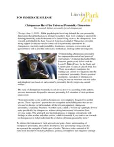 FOR IMMEDIATE RELEASE Chimpanzees Have Five Universal Personality Dimensions New research defines personality for all chimpanzees Chicago (June 3, 2013) – While psychologists have long debated the core personality dime