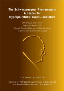 The Schwarzenegger Phenomenon: A Leader for Hyperpluralistic Times—and More 2004 Distinguished Lecturer Siegrun Fox Freyss, Ph.D. Associate Professor, Department of Political Science