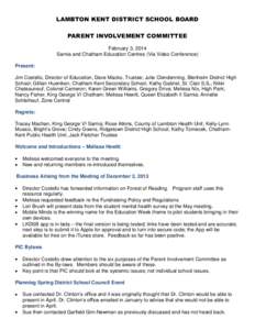 LAMBTON KENT DISTRICT SCHOOL BOARD PARENT INVOLVEMENT COMMITTEE February 3, 2014 Sarnia and Chatham Education Centres (Via Video Conference) Present: Jim Costello, Director of Education; Dave Macko, Trustee; Julie Clende