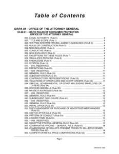 Ta b l e o f C o n t e n t s IDAPA 04 - OFFICE OF THE ATTORNEY GENERAL[removed]IDAHO RULES OF CONSUMER PROTECTION OFFICE OF THE ATTORNEY GENERAL 000. LEGAL AUTHORITY (Rule 0). .........................................