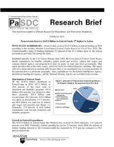 Research Brief The Commonwealth’s Official Source for Population and Economic Statistics October 6, 2011 Pennsylvania Receives $145.9 Billion in Federal Funds, 5th highest in Nation PENN STATE HARRISBURG – Pennsylvan