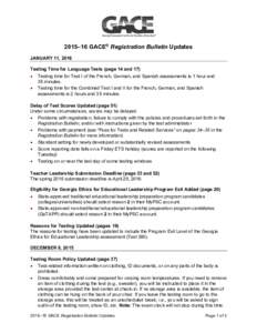 2015–16 GACE® Registration Bulletin Updates JANUARY 11, 2016 Testing Time for Language Tests (page 14 and 17) • Testing time for Test I of the French, German, and Spanish assessments is 1 hour and 35 minutes. • Te
