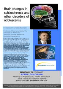 Brain changes in schizophrenia and other disorders of adolescence Professor Christos Pantelis Professor of Neuropsychiatry, The