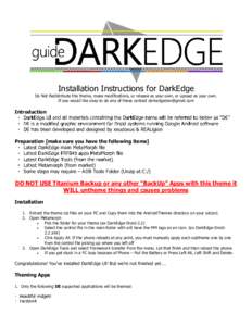 Installation Instructions for DarkEdge  Do Not Redistribute this theme, make modifications, or release as your own, or upload as your own. If you would like okay to do any of these contact [removed]  Introduc