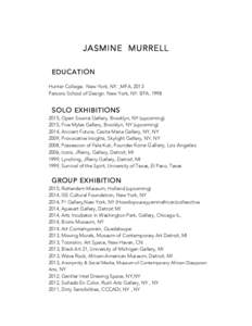 JASMINE MURRELL EDUCATION Hunter College. New York, NY. ,MFA, 2013 Parsons School of Design. New York, NY. BFA, 1998  SOLO EXHIBITIONS