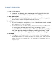 Principles of Microvideo  1. Single Topic Short Videos o People have short attention spans. Long videos will lose their attention. Break your videos into small chunks of 5 minutes apiece that cover a single topic. 2. Man