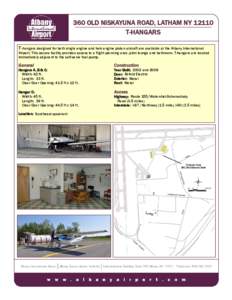 360 OLD NISKAYUNA ROAD, LATHAM NY[removed]T-HANGARS T -hangars designed for both single engine and twin engine piston aircraft are available at the Albany International Airport. This secure facility provides access to a fl