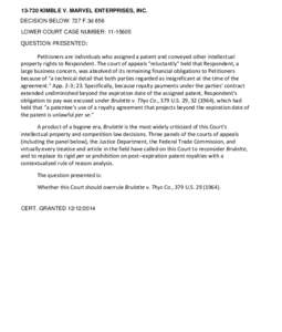 [removed]KIMBLE V. MARVEL ENTERPRISES, INC. DECISION BELOW: 727 F.3d 856 LOWER COURT CASE NUMBER: [removed]QUESTION PRESENTED:  Petitioners are individuals who assigned a patent and conveyed other intellectual