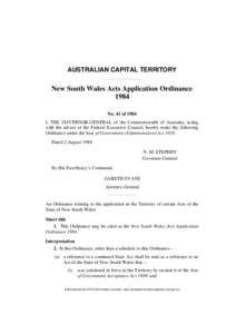 AUSTRALIAN CAPITAL TERRITORY  New South Wales Acts Application Ordinance 1984 No. 41 of 1984 I, THE GOVERNOR-GENERAL of the Commonwealth of Australia, acting