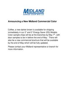 Announcing a New Midland Commercial Color  Coffee, a new darker brown is available for shipping immediately in our 2” and 3” Energy Saver (ES) Models. Color sample chips will be at the branches by May 7th, with door 