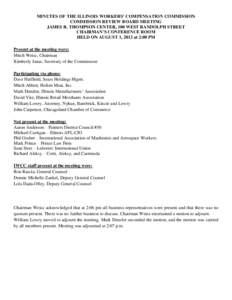 MINUTES OF THE ILLINOIS WORKERS’ COMPENSATION COMMISSION COMMISSION REVIEW BOARD MEETING JAMES R. THOMPSON CENTER, 100 WEST RANDOLPH STREET CHAIRMAN’S CONFERENCE ROOM HELD ON AUGUST 1, 2012 at 2:00 PM Present at the 