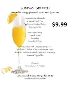 SUNDAY BRUNCH  Served in Hungry Hound 11:00 am - 3:00 pm Assorted Baked Goods Seasonal Fresh Fruit Applewood Smoked Bacon