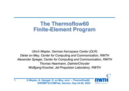The Thermoflow60 Finite-Element Program Ulrich Wepler, German Aerospace Center (DLR) Dieter an Mey, Center for Computing and Communication, RWTH Alexander Spiegel, Center for Computing and Communication, RWTH