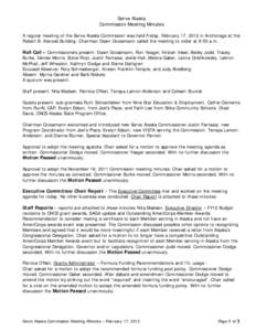 Serve Alaska Commission Meeting Minutes A regular meeting of the Serve Alaska Commission was held Friday, February 17, 2012 in Anchorage at the Robert B. Atwood Building. Chairman Dawn Grossmann called the meeting to ord