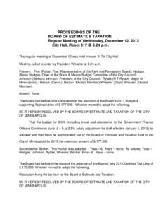 PROCEEDINGS OF THE BOARD OF ESTIMATE & TAXATION Regular Meeting of Wednesday, December 12, 2012 City Hall, Room 317 @ 6:24 p.m. The regular meeting of December 12 was held in room 317of City Hall. Meeting called to order