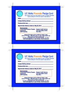 UC Walks Riverside Pledge Card Fill out this card if you can’t make it to the UC Walks Riverside event on May 20, 2015, but want to walk with us! Name: Campus Mailing address: Preferred Shirt size: