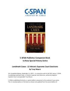 C-SPAN Publishes Companion Book to New Special History Series Landmark Cases: 12 Historic Supreme Court Decisions by Tony Mauro (For Immediate Release, September 21, 2015) – In conjunction with its fall 2015 series, C-