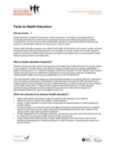 Facts on Health Education Did you know…? Health education is integral to the primary mission of schools. It provides young people with the knowledge and skills they need to become successful learners and healthy and pr