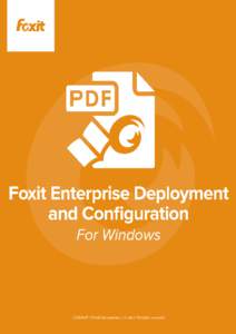 Foxit Enterprise Deployment and Configuration Copyright © [removed]Foxit Software Incorporated. All Rights Reserved. No part of this document can be reproduced, transferred, distributed or stored in any format without