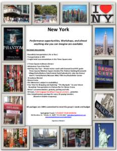 New York Performance opportunities, Workshops, and almost anything else you can imagine are available PACKAGE INCLUSIONS: - Roundtrip transportation ( Air or Bus ) - Transportation in NYC