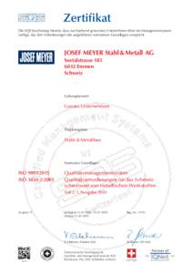 Zertifikat Die SQS bescheinigt hiermit, dass nachstehend genanntes Unternehmen über ein Managementsystem verfügt, das den Anforderungen der aufgeführten normativen Grundlagen entspricht. JOSEF MEYER Stahl & Metall AG 